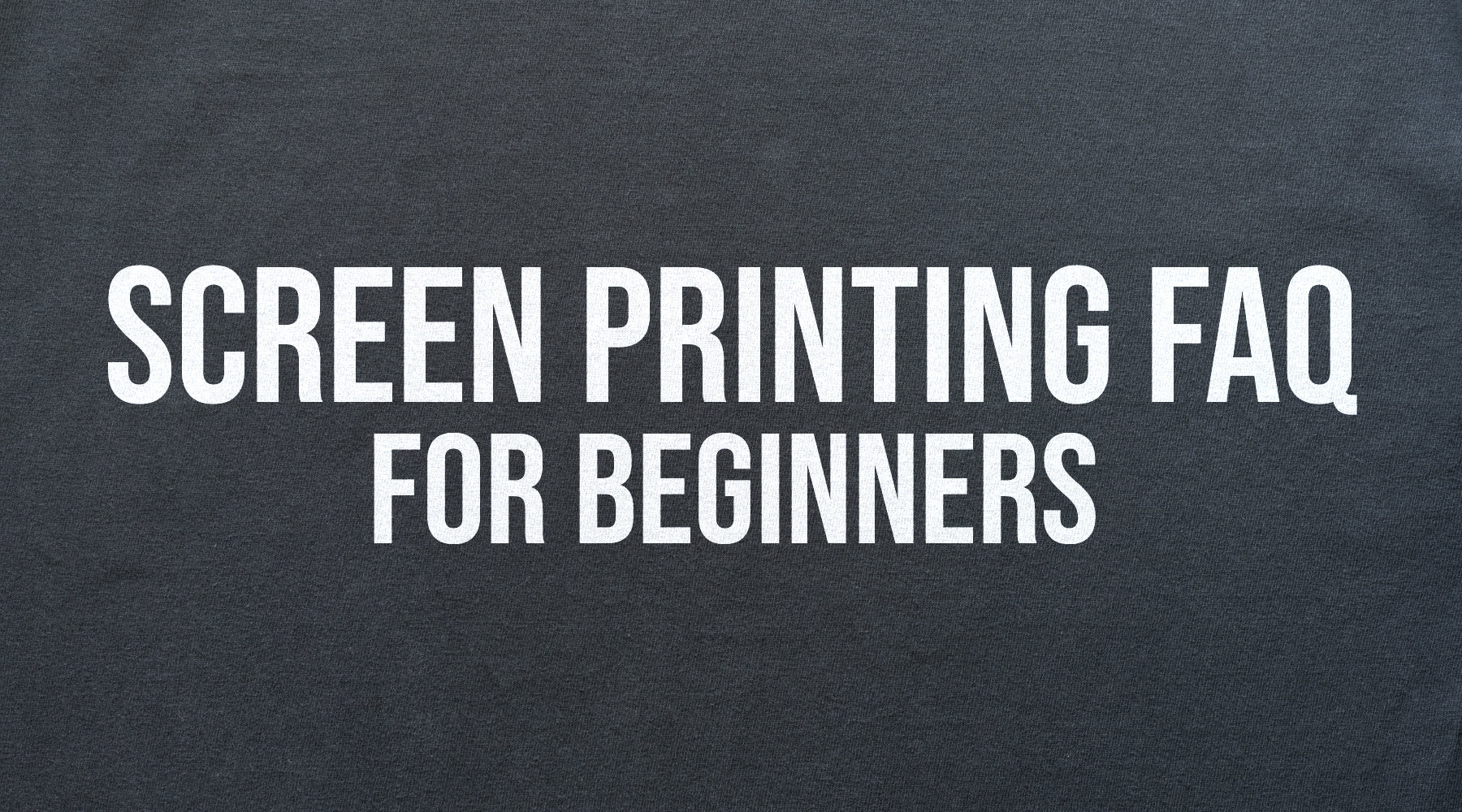 Screen Printing FAQ for Beginners: Essential Tips, Equipment, Supplies & Costs for 2025