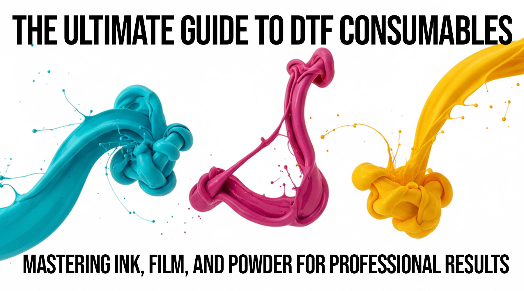 The Ultimate Guide to DTF Consumables: Mastering Ink, Film, and Powder for Professional Results