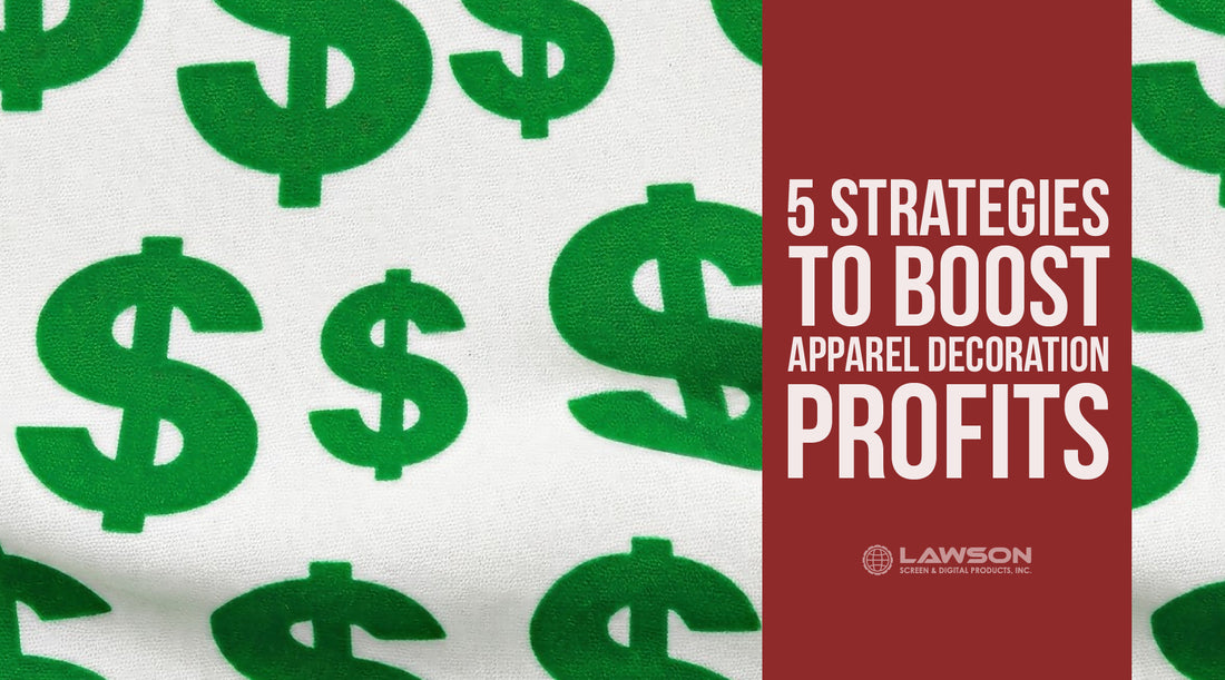 Five Strategies to Boost Apparel Decoration Profits