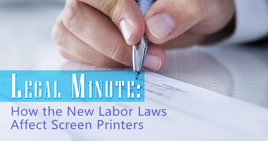 Legal Minute: New Labor Laws Affect Screen Printers
