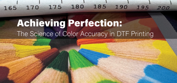 Achieving Perfection: The Science of Color Accuracy in DTF Printing