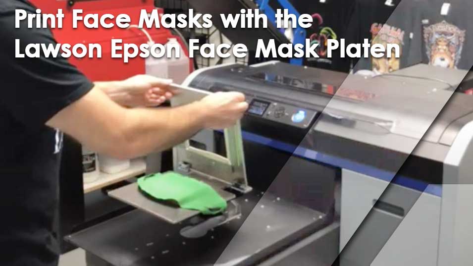 Video Overview: Print Face Masks with the Lawson Epson Face Mask Platen