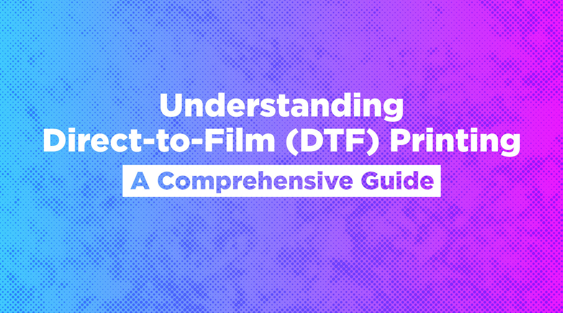 Understanding Direct-to-Film (DTF) Printing: A Comprehensive Guide