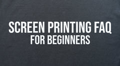Screen Printing FAQ for Beginners: Essential Tips, Equipment, Supplies & Costs for 2025
